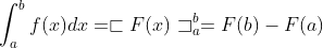 \int_{a}^{b}f(x)dx = \sqsubset F(x)\sqsupset _{a}^{b} = F(b)-F(a)